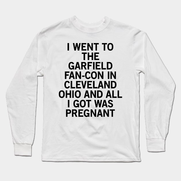 I went to the Garfield fan-con in Cleveland Ohio and all I got was pregnant Long Sleeve T-Shirt by JugerM